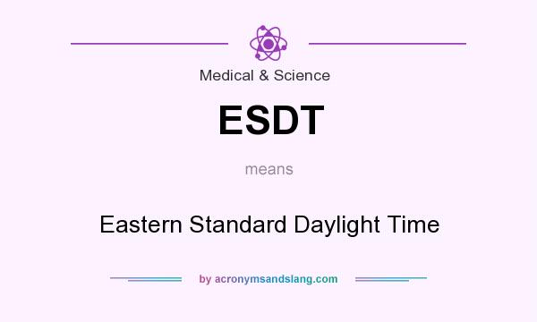 What does ESDT mean? It stands for Eastern Standard Daylight Time