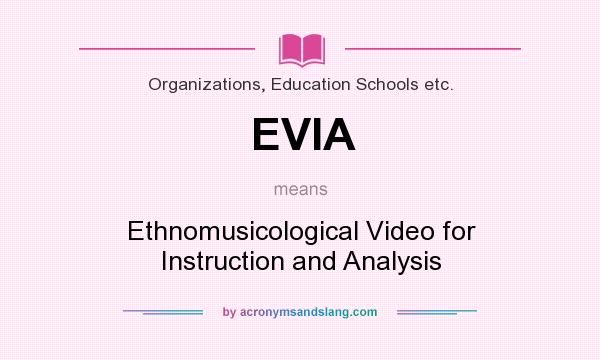 What does EVIA mean? It stands for Ethnomusicological Video for Instruction and Analysis