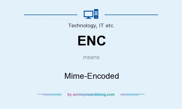 What does ENC mean? It stands for Mime-Encoded