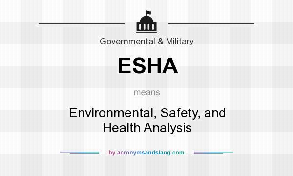 What does ESHA mean? It stands for Environmental, Safety, and Health Analysis