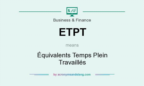 What does ETPT mean? It stands for Équivalents Temps Plein Travaillés