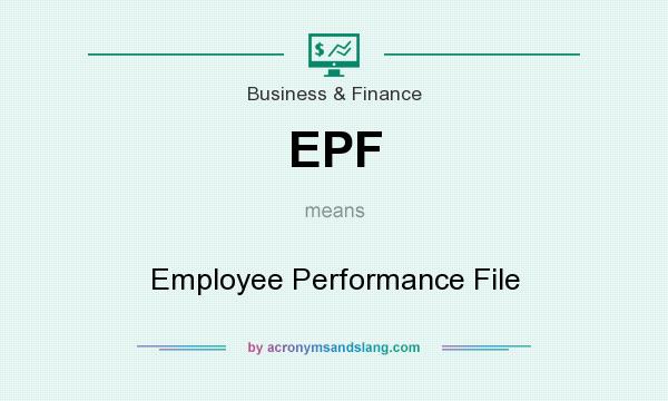 What does EPF mean? It stands for Employee Performance File