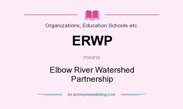 What does ERWP mean? It stands for Elbow River Watershed Partnership