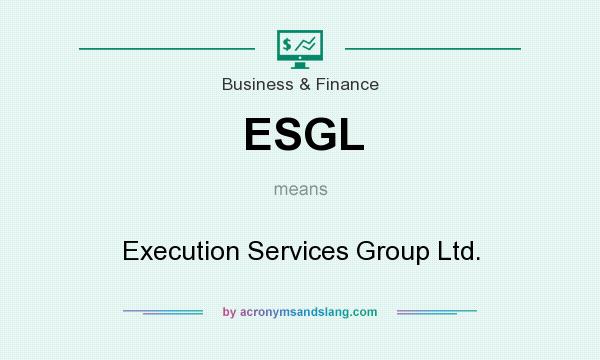 What does ESGL mean? It stands for Execution Services Group Ltd.