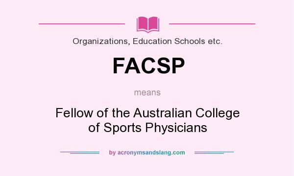 What does FACSP mean? It stands for Fellow of the Australian College of Sports Physicians