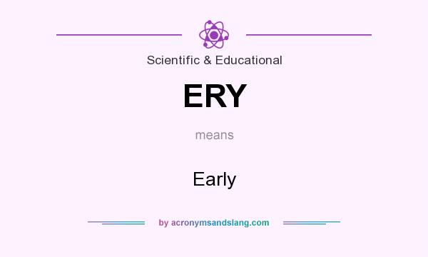 What does ERY mean? It stands for Early