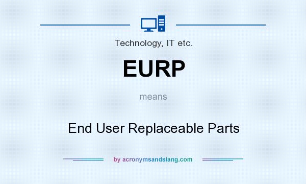 What does EURP mean? It stands for End User Replaceable Parts