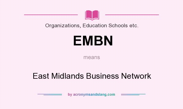 What does EMBN mean? It stands for East Midlands Business Network