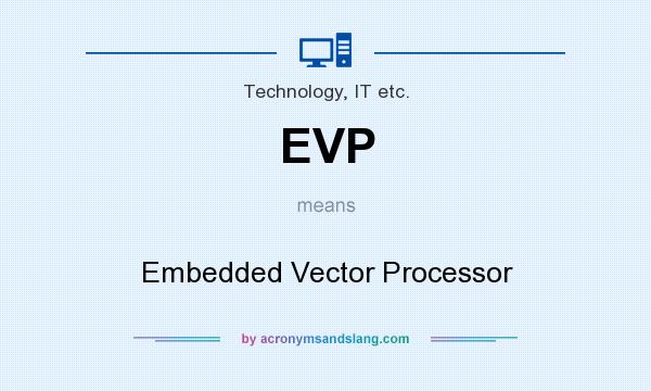 What does EVP mean? It stands for Embedded Vector Processor