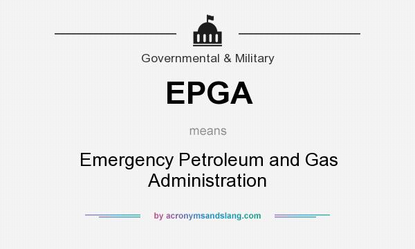 What does EPGA mean? It stands for Emergency Petroleum and Gas Administration