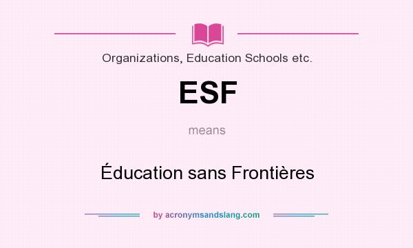 What does ESF mean? It stands for Éducation sans Frontières
