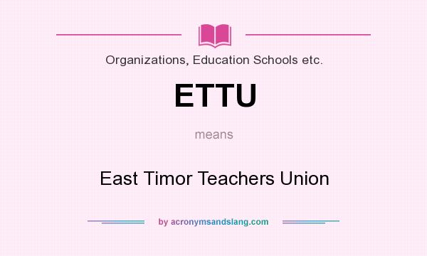 What does ETTU mean? It stands for East Timor Teachers Union