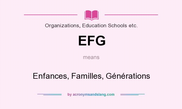 What does EFG mean? It stands for Enfances, Familles, Générations