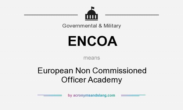 What does ENCOA mean? It stands for European Non Commissioned Officer Academy