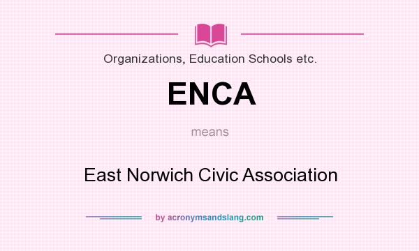 What does ENCA mean? It stands for East Norwich Civic Association