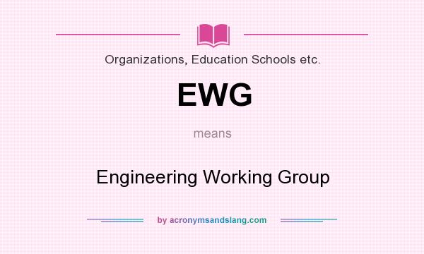 What does EWG mean? It stands for Engineering Working Group
