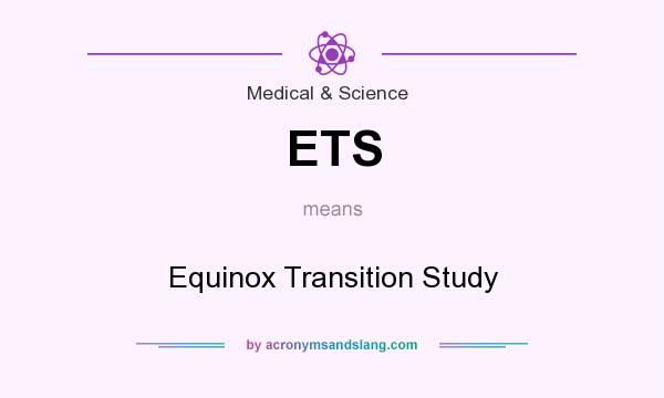 What does ETS mean? It stands for Equinox Transition Study