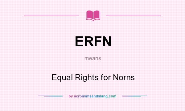 What does ERFN mean? It stands for Equal Rights for Norns