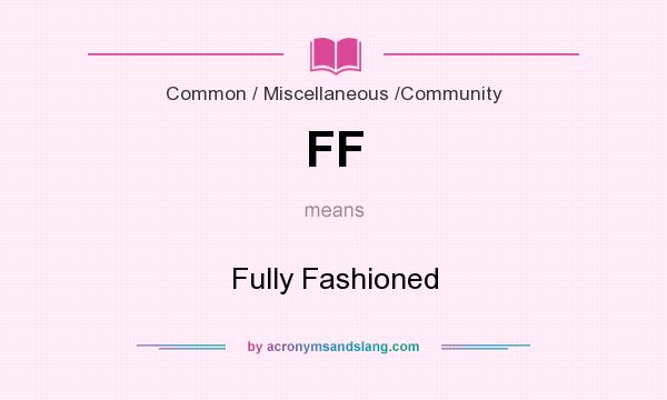 What does FF mean? It stands for Fully Fashioned
