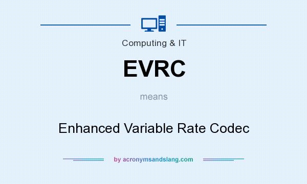 What does EVRC mean? It stands for Enhanced Variable Rate Codec