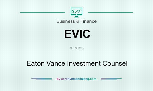 What does EVIC mean? It stands for Eaton Vance Investment Counsel