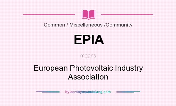 What does EPIA mean? It stands for European Photovoltaic Industry Association