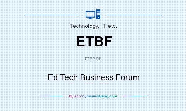 What does ETBF mean? It stands for Ed Tech Business Forum
