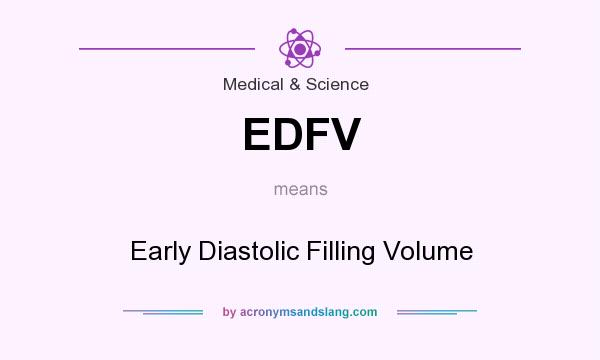 What does EDFV mean? It stands for Early Diastolic Filling Volume