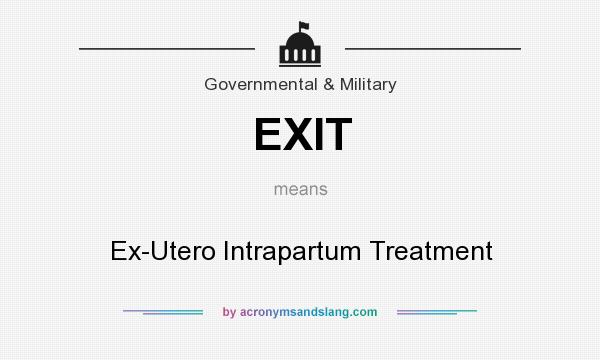 What does EXIT mean? It stands for Ex-Utero Intrapartum Treatment
