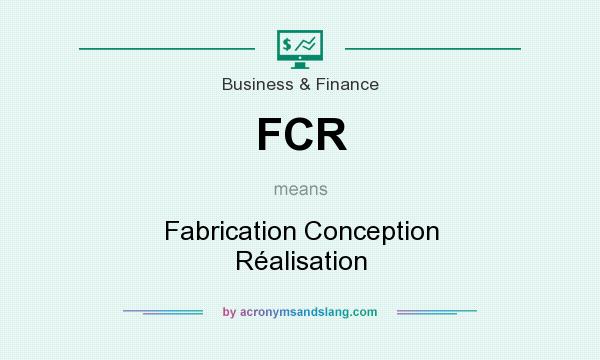 What does FCR mean? It stands for Fabrication Conception Réalisation