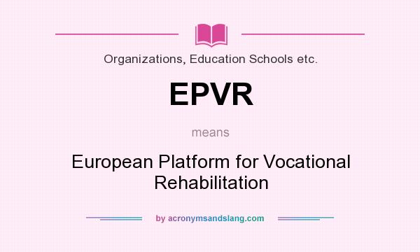 What does EPVR mean? It stands for European Platform for Vocational Rehabilitation
