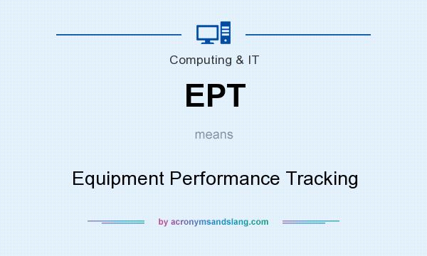 What does EPT mean? It stands for Equipment Performance Tracking