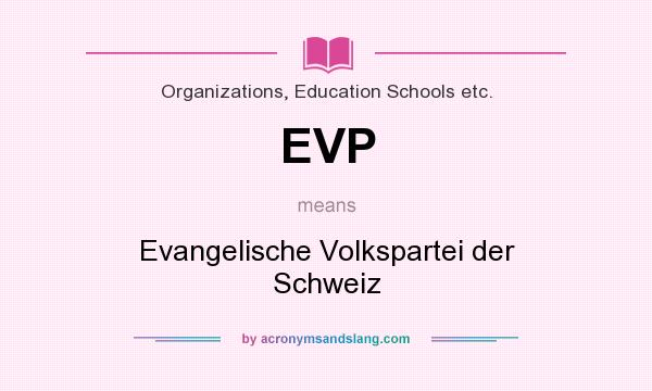 What does EVP mean? It stands for Evangelische Volkspartei der Schweiz