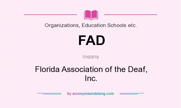 What does FAD mean? It stands for Florida Association of the Deaf, Inc.