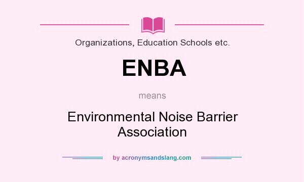 What does ENBA mean? It stands for Environmental Noise Barrier Association