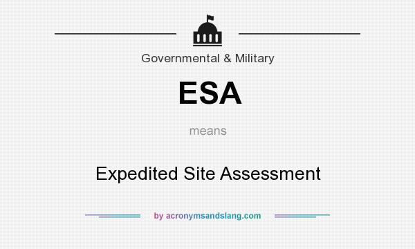What does ESA mean? It stands for Expedited Site Assessment