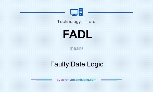 What does FADL mean? It stands for Faulty Date Logic