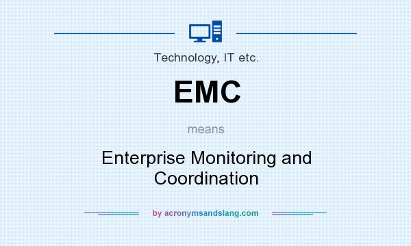 What does EMC mean? It stands for Enterprise Monitoring and Coordination