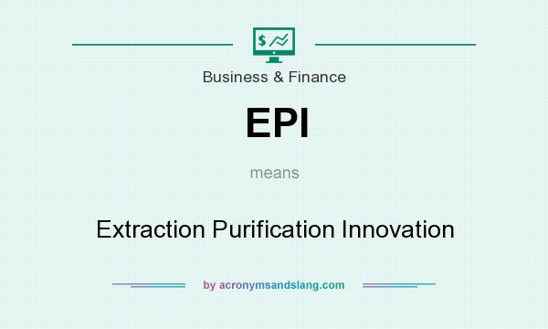 What does EPI mean? It stands for Extraction Purification Innovation