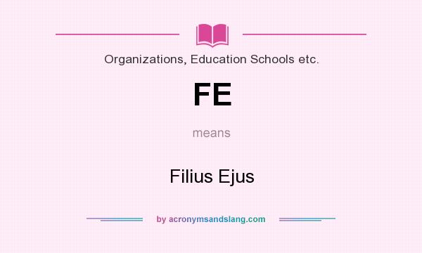 What does FE mean? It stands for Filius Ejus