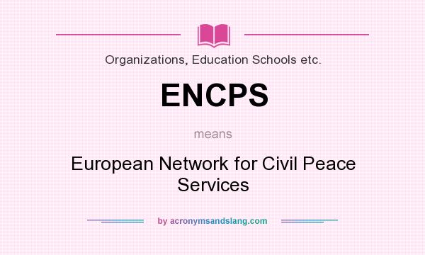 What does ENCPS mean? It stands for European Network for Civil Peace Services