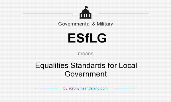 What does ESfLG mean? It stands for Equalities Standards for Local Government