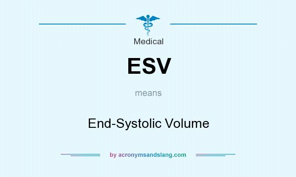 What does ESV mean? It stands for End-Systolic Volume