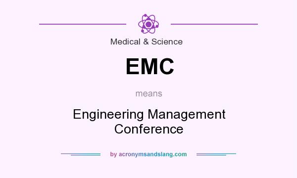 What does EMC mean? It stands for Engineering Management Conference
