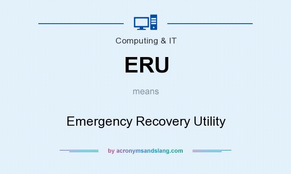 What does ERU mean? It stands for Emergency Recovery Utility