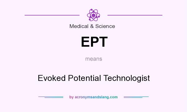 What does EPT mean? It stands for Evoked Potential Technologist