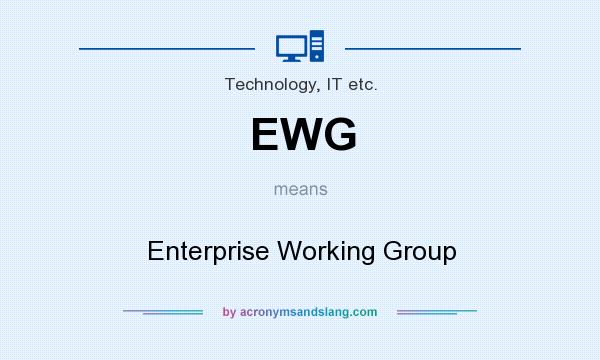 What does EWG mean? It stands for Enterprise Working Group