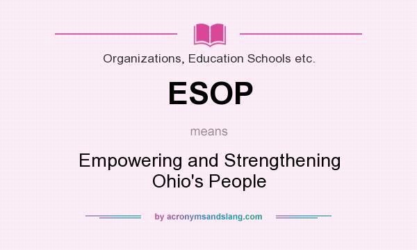 What does ESOP mean? It stands for Empowering and Strengthening Ohio`s People