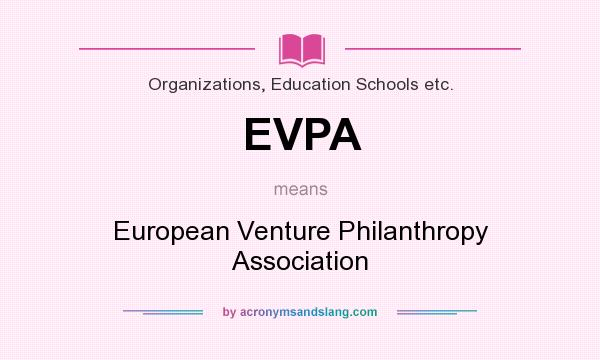 What does EVPA mean? It stands for European Venture Philanthropy Association
