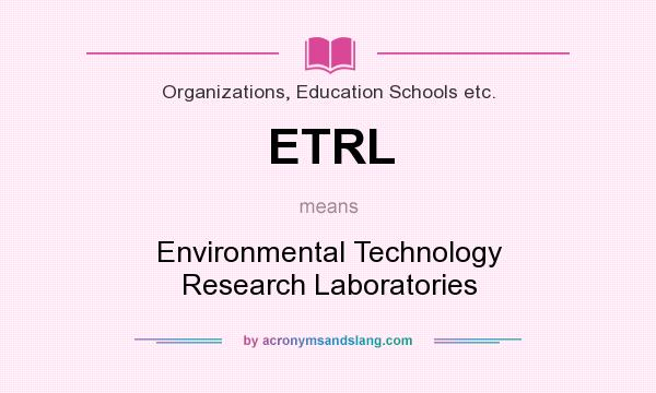 What does ETRL mean? It stands for Environmental Technology Research Laboratories